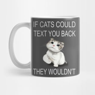 If Cats Could Text You Back - They Wouldn't Mug